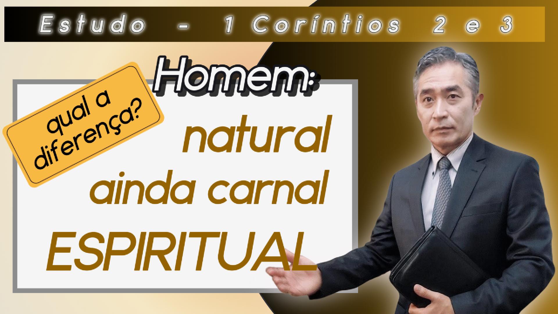 Homem natural, ainda carnal e espiritual