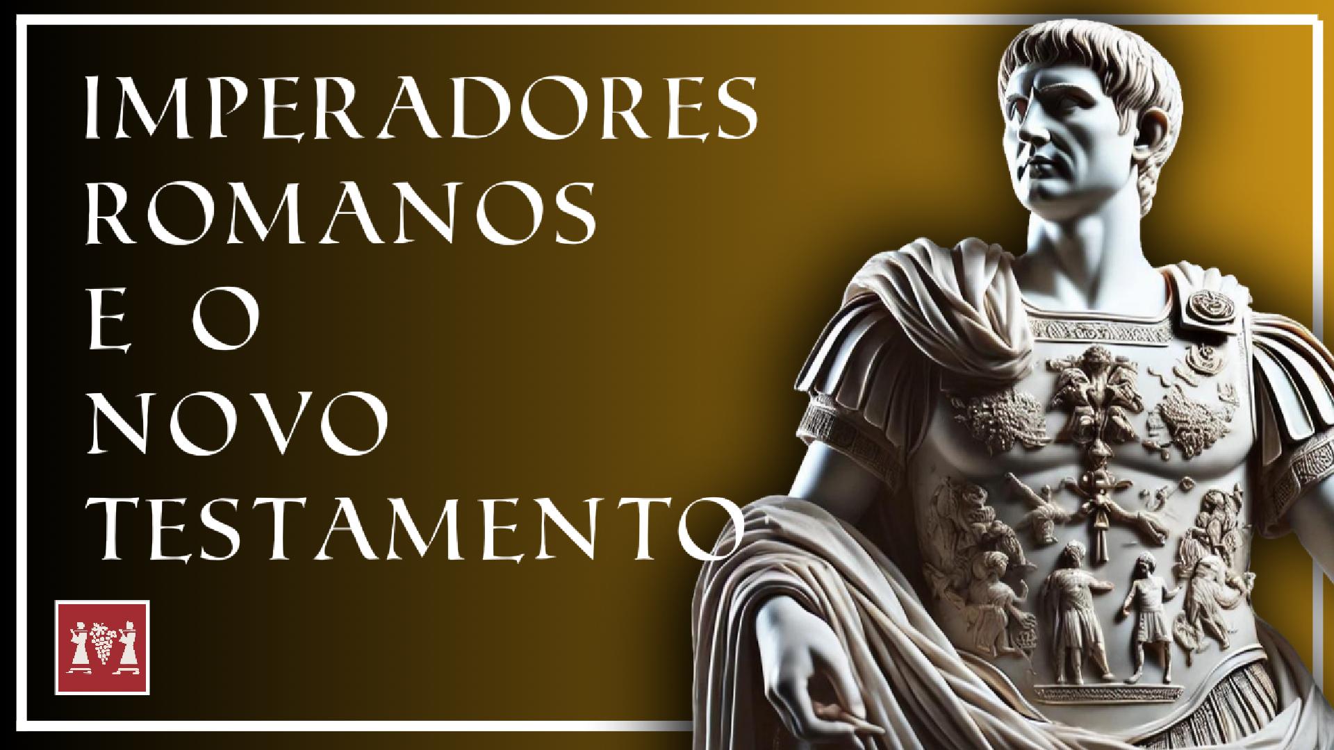 Imperadores Romanos no cenário do Novo Testamento